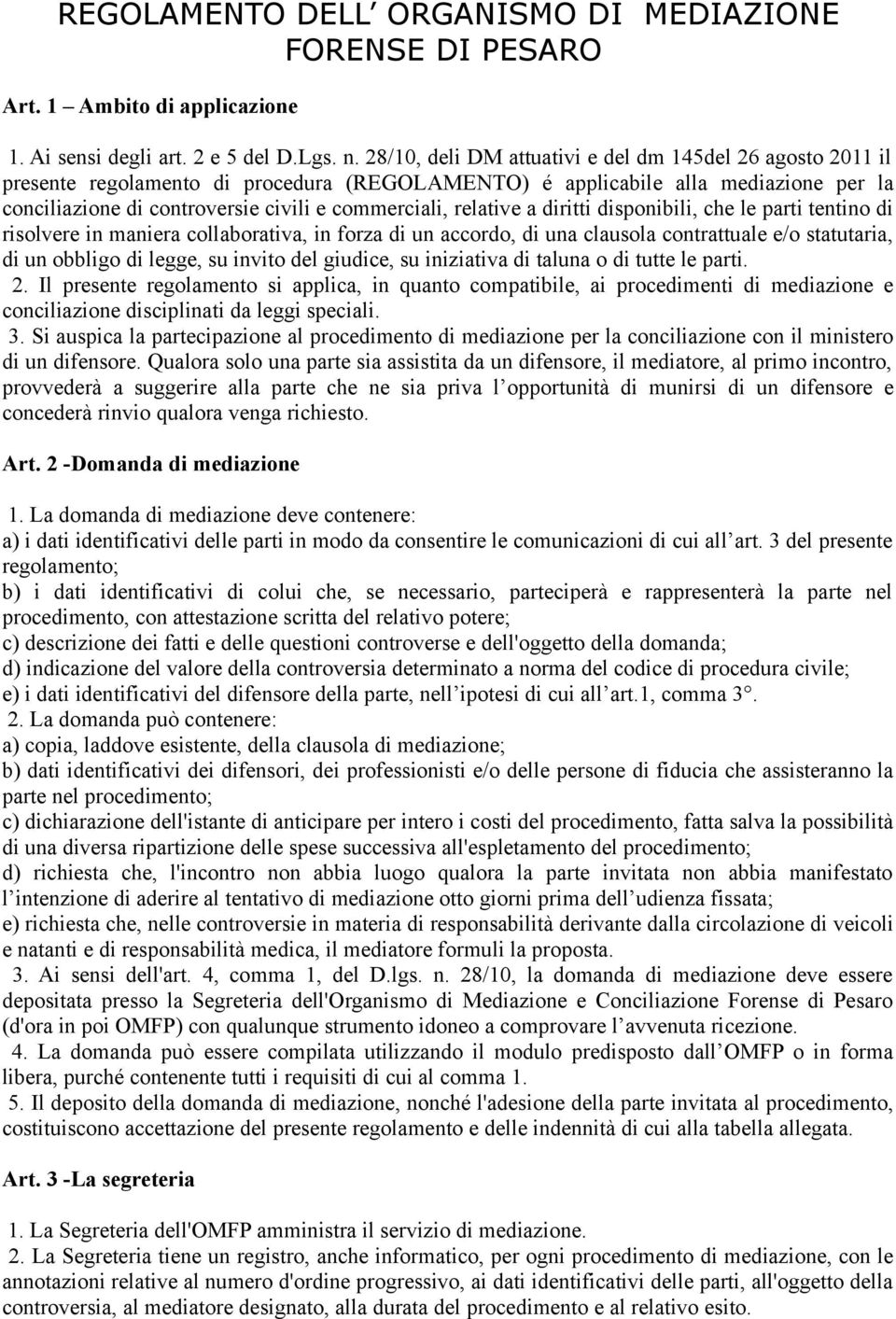 relative a diritti disponibili, che le parti tentino di risolvere in maniera collaborativa, in forza di un accordo, di una clausola contrattuale e/o statutaria, di un obbligo di legge, su invito del