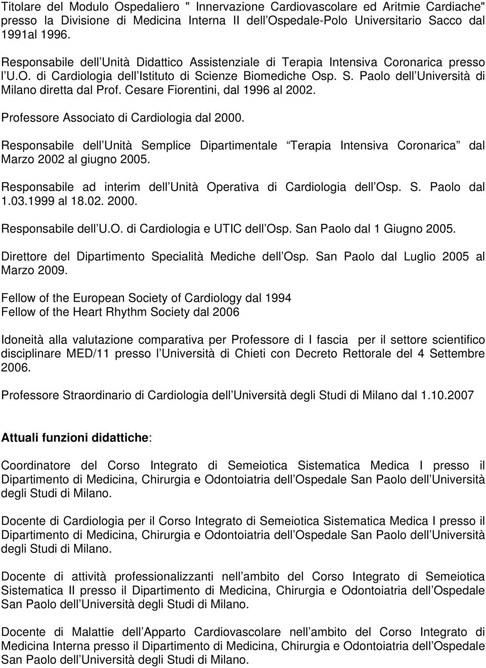 Cesare Fiorentini, dal 1996 al 2002. Professore Associato di Cardiologia dal 2000. Responsabile dell Unità Semplice Dipartimentale Terapia Intensiva Coronarica dal Marzo 2002 al giugno 2005.
