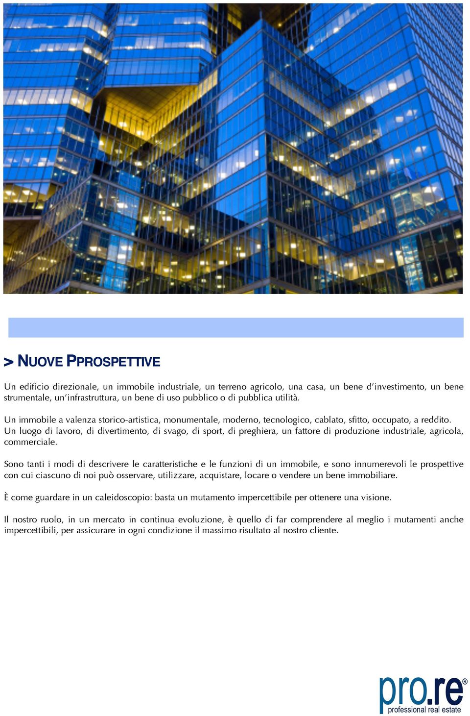 Un luogo di lavoro, di divertimento, di svago, di sport, di preghiera, un fattore di produzione industriale, agricola, commerciale.