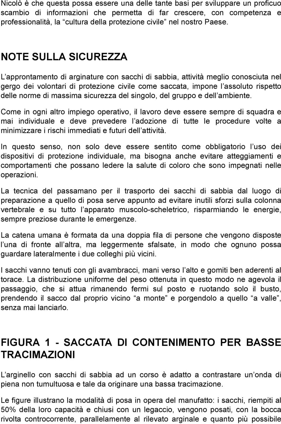 NOTE SULLA SICUREZZA L approntamento di arginature con sacchi di sabbia, attività meglio conosciuta nel gergo dei volontari di protezione civile come saccata, impone l assoluto rispetto delle norme