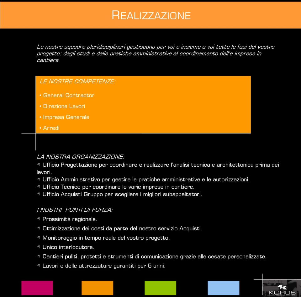 LE NOSTRE COMPETENZE: General Contractor Direzione Lavori Impresa Generale Arredi LA NOSTRA ORGANIZZAZIONE: Ufficio Progettazione per coordinare e realizzare l analisi tecnica e architettonica prima