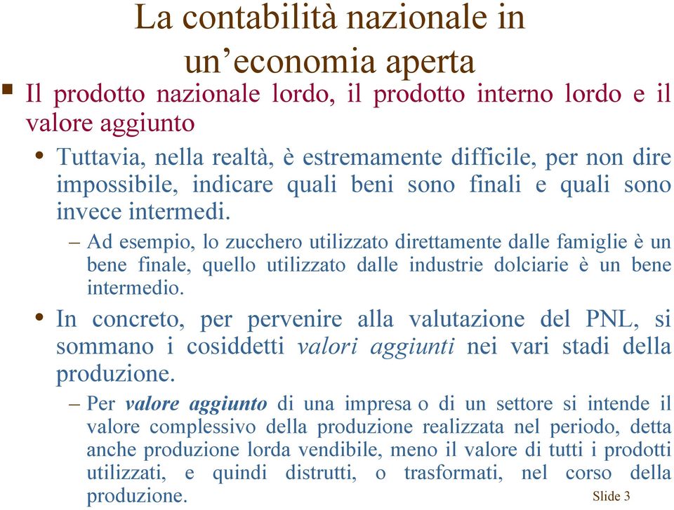 In concreto, per pervenire alla valutazione del PNL, si sommano i cosiddetti valori aggiunti nei vari stadi della produzione.