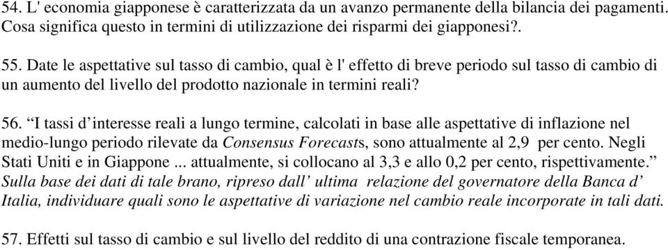 I tassi d interesse reali a lungo termine, calcolati in base alle aspettative di inflazione nel medio-lungo periodo rilevate da Consensus Forecasts, sono attualmente al 2,9 per cento.