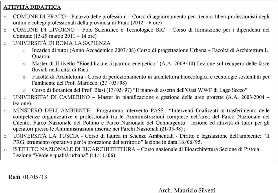 Architettura L. Quarni Master di II livell Biedilizia e risparmi energetic (A.A. 2009/10) Lezine sul recuper delle fasce fluviali nella città di Rieti Facltà di Architettura - Crs di perfezinament in architettura bieclgica e tecnlgie sstenibili per l ambiente del Prf.