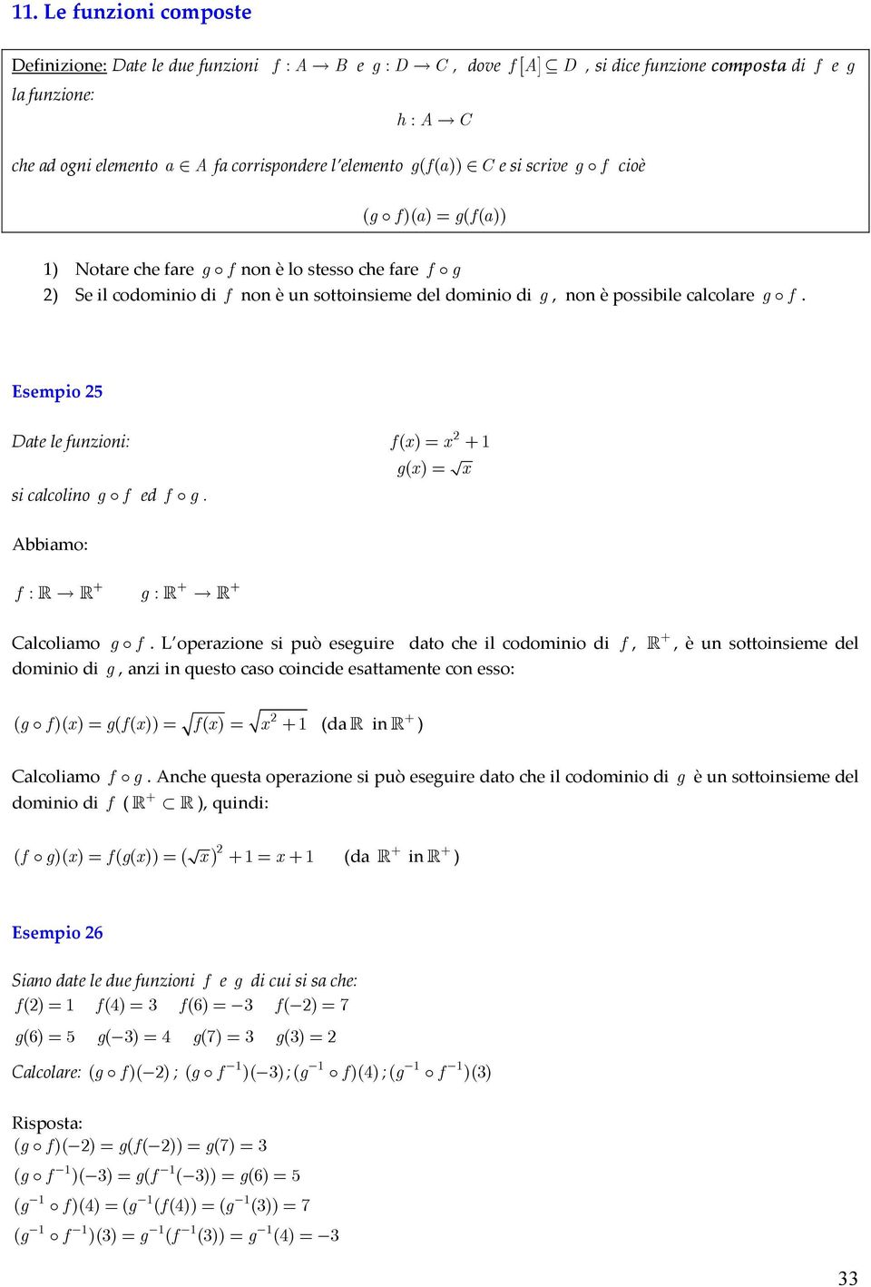 g Esempio 5 Date le funzioni si calcolino g f ed f g. f( ) = g() = Abbiamo f R R g R R f.