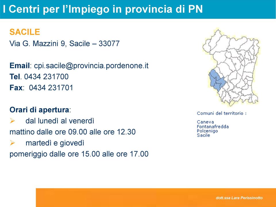 0434 231700 Fax: 0434 231701 Orari di apertura: dal lunedì al venerdì