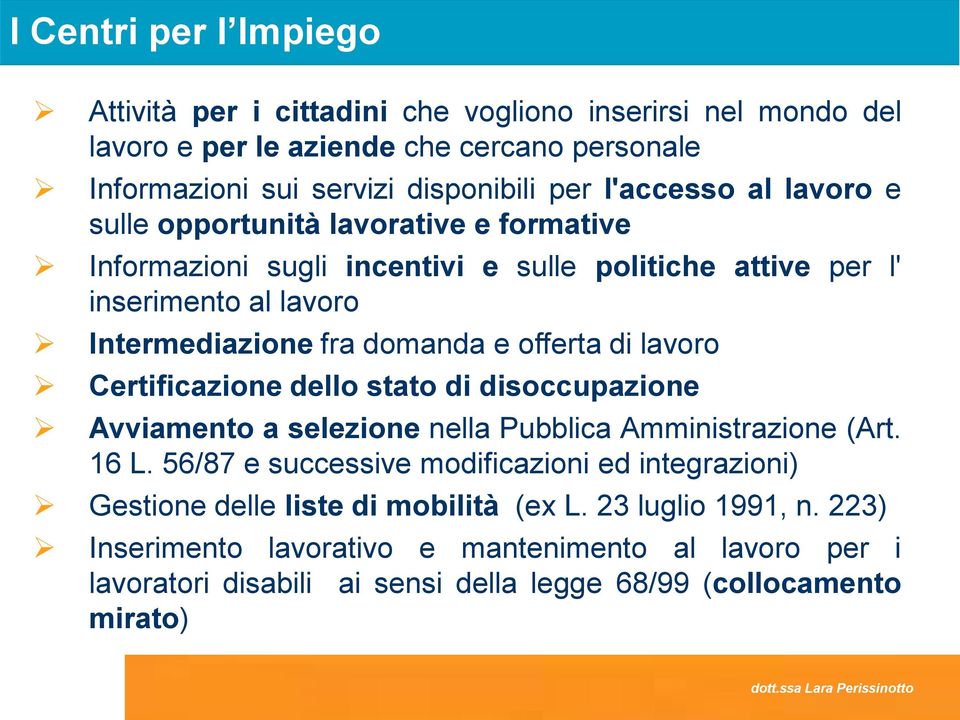 offerta di lavoro Certificazione dello stato di disoccupazione Avviamento a selezione nella Pubblica Amministrazione (Art. 16 L.