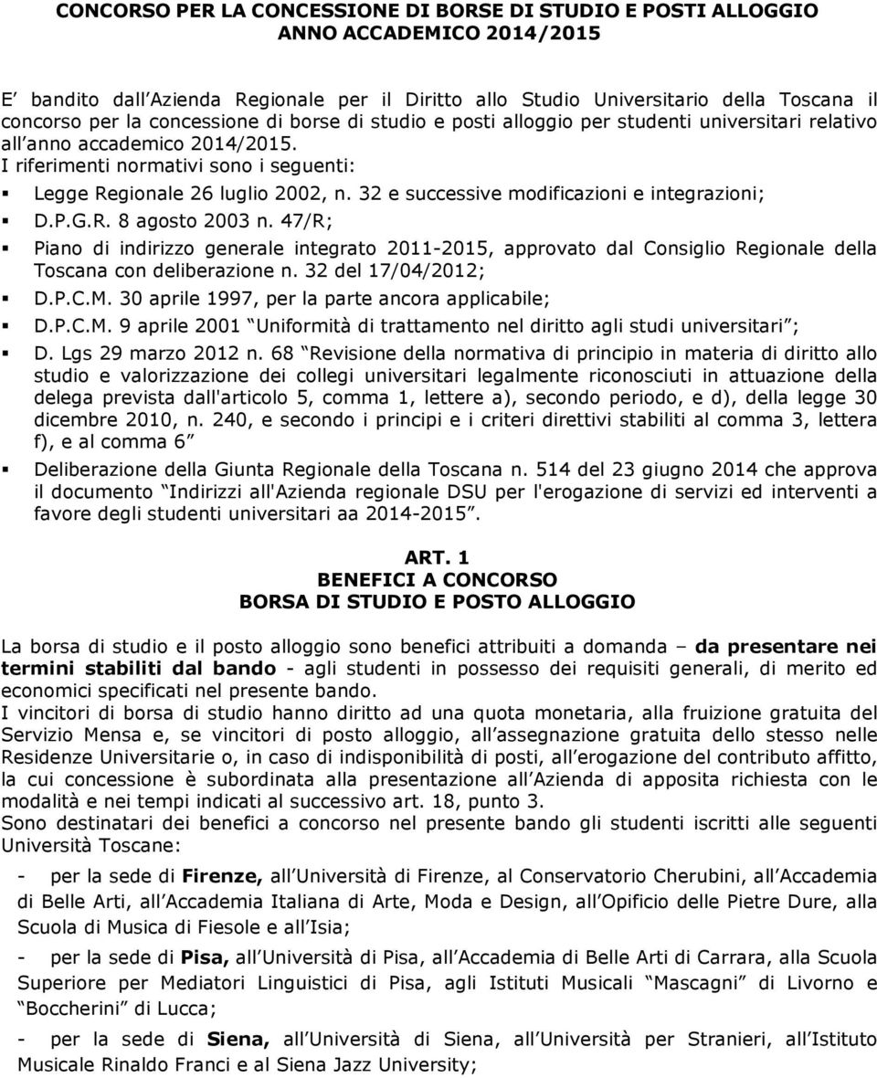 32 e successive modificazioni e integrazioni; D.P.G.R. 8 agosto 2003 n. 47/R; Piano di indirizzo generale integrato 2011-2015, approvato dal Consiglio Regionale della Toscana con deliberazione n.