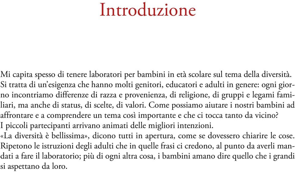 status, di scelte, di valori. Come possiamo aiutare i nostri bambini ad affrontare e a comprendere un tema così importante e che ci tocca tanto da vicino?