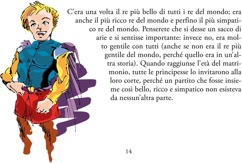 Penserete che si desse un sacco di arie e si sentisse importante: invece no, era molto gentile con tutti (anche se non era il re