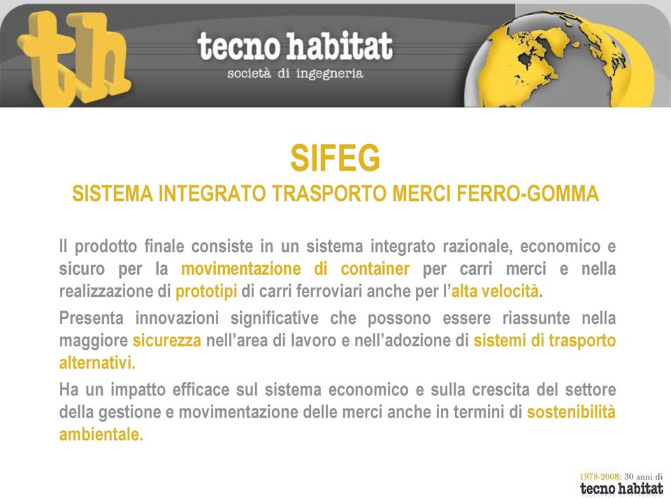 Presenta innovazioni significative che possono essere riassunte nella maggiore sicurezza nell area di lavoro e nell adozione di sistemi di