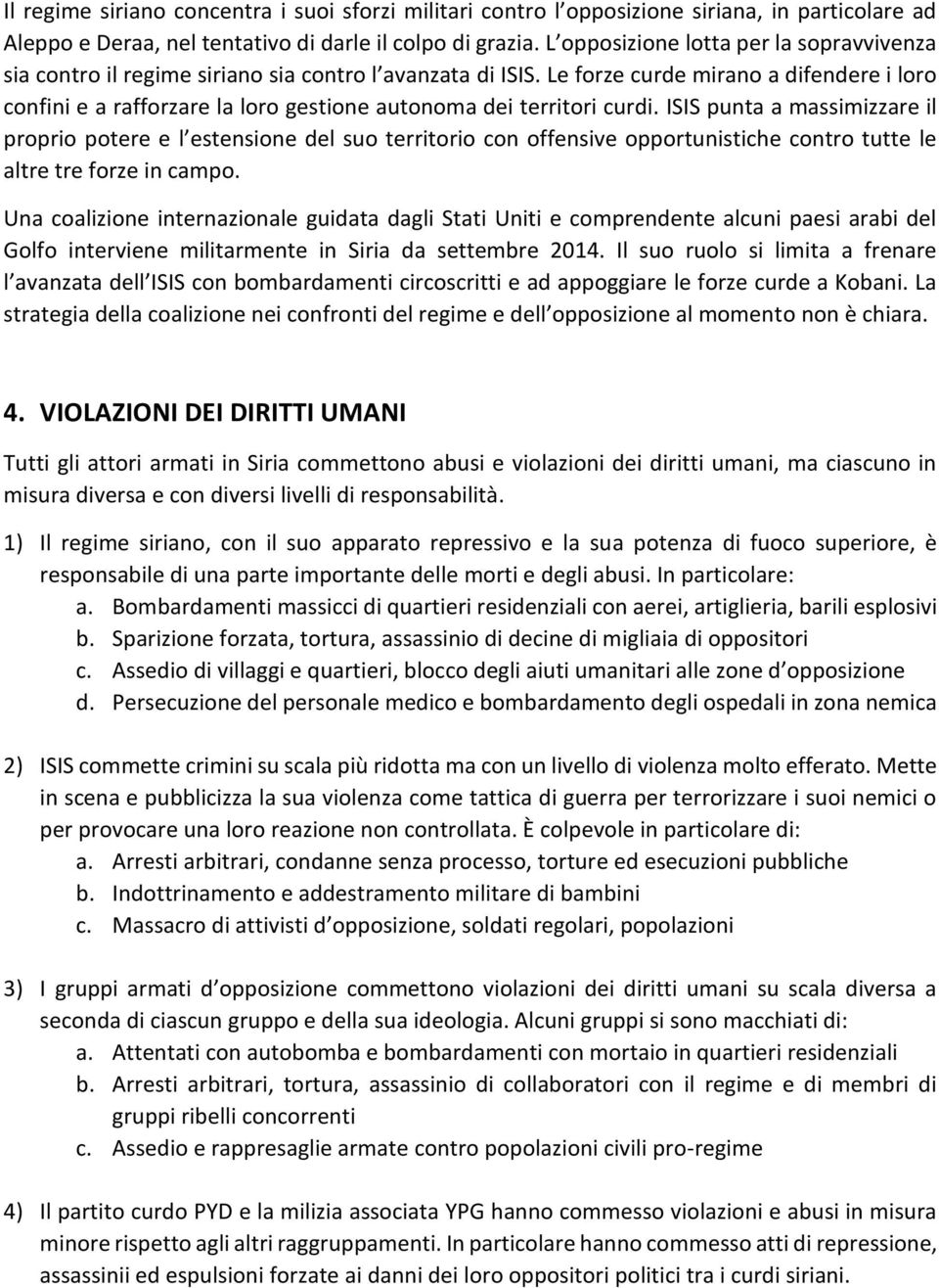 Le forze curde mirano a difendere i loro confini e a rafforzare la loro gestione autonoma dei territori curdi.