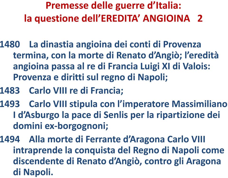 Francia; 1493 Carlo VIII stipula con l imperatore Massimiliano I d Asburgo la pace di Senlisper la ripartizione dei domini ex-borgognoni; 1494