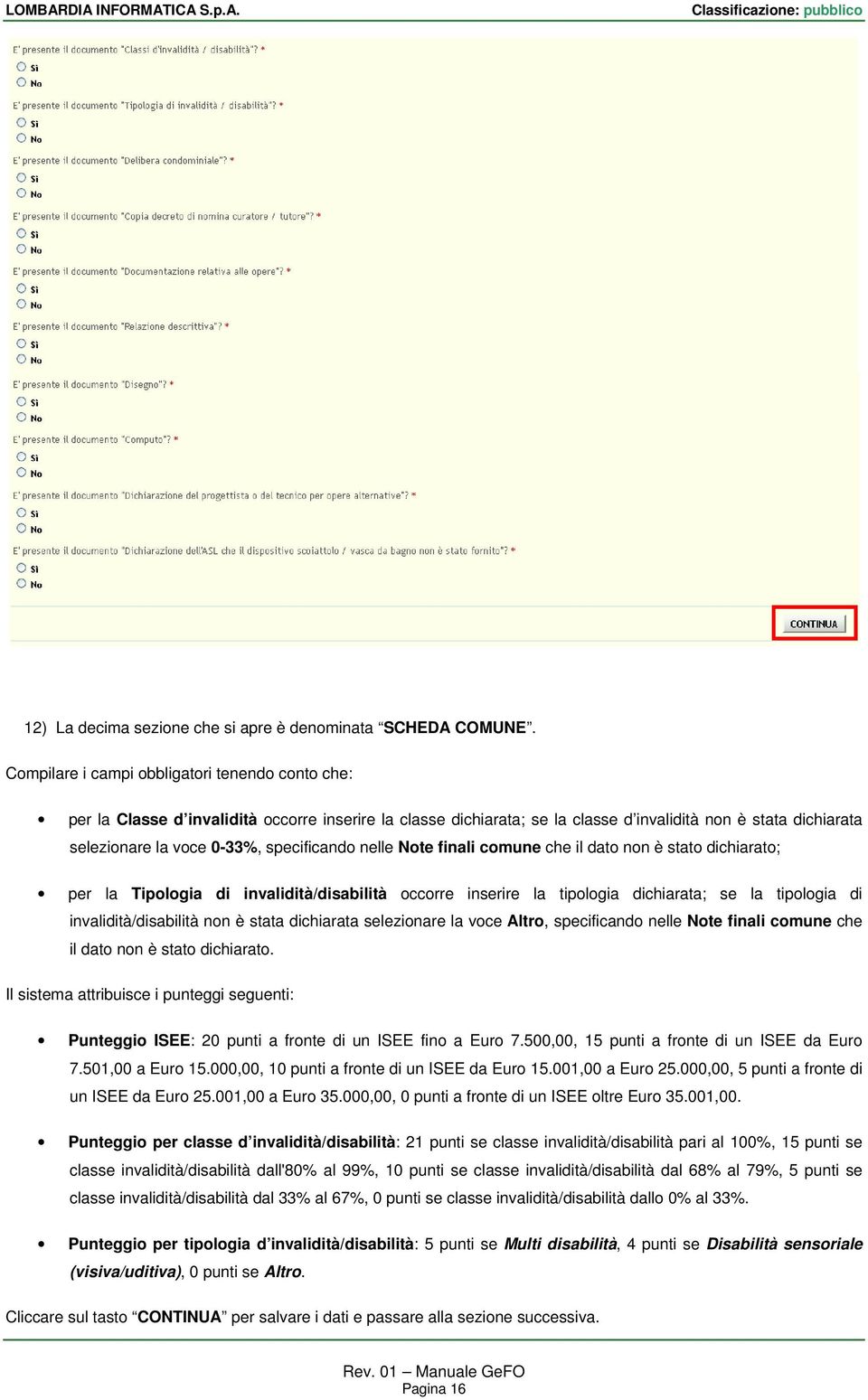 specificando nelle Note finali comune che il dato non è stato dichiarato; per la Tipologia di invalidità/disabilità occorre inserire la tipologia dichiarata; se la tipologia di invalidità/disabilità