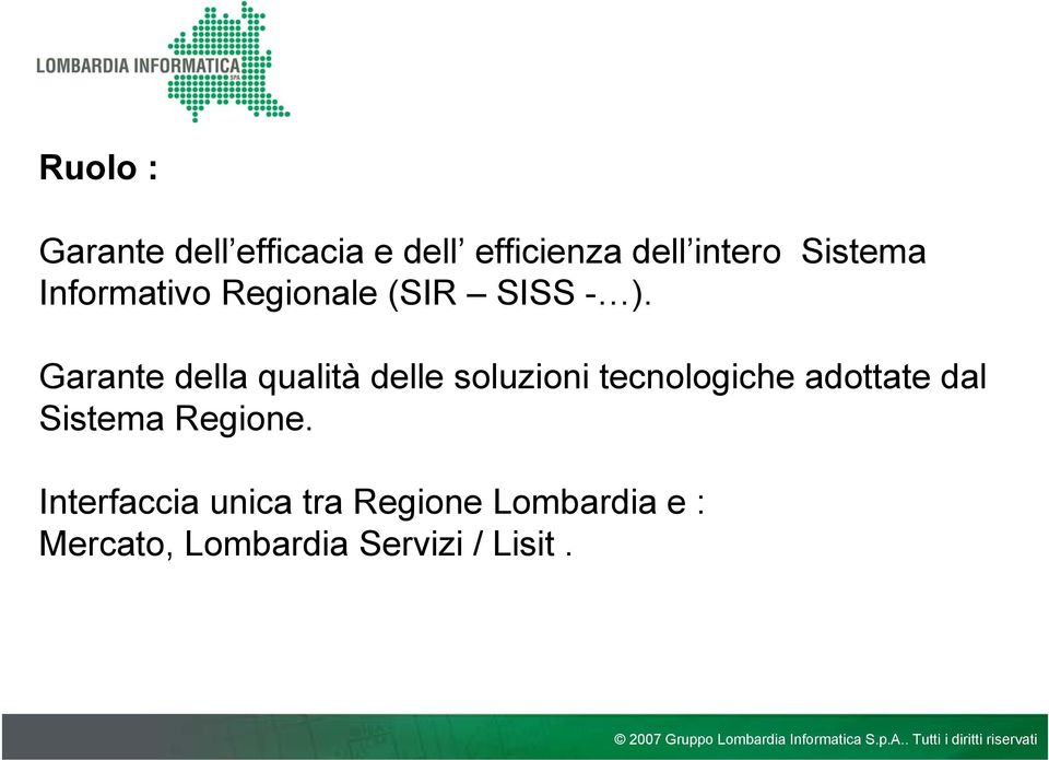 Garante della qualità delle soluzioni tecnologiche adottate dal