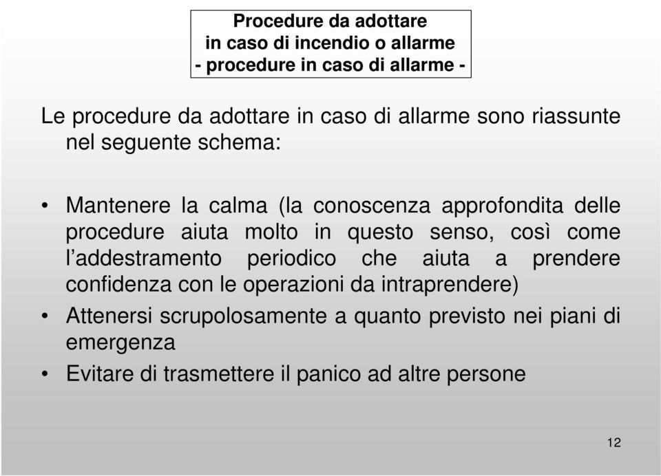 molto in questo senso, così come l addestramento periodico che aiuta a prendere confidenza con le operazioni da