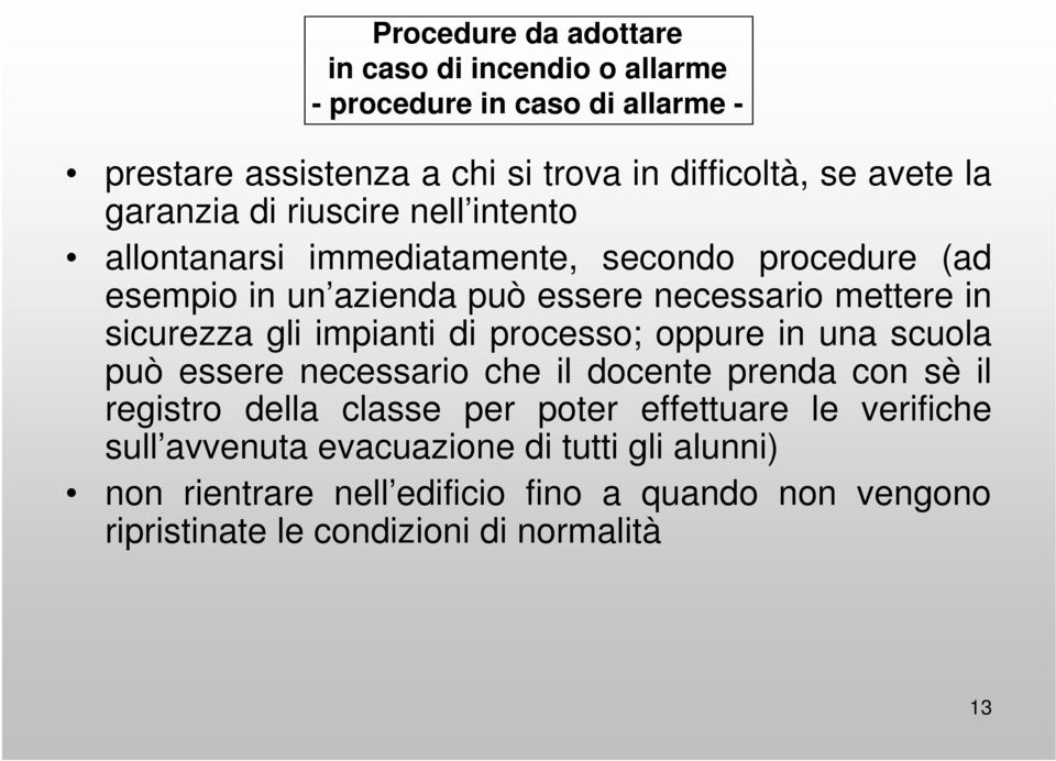 gli impianti di processo; oppure in una scuola può essere necessario che il docente prenda con sè il registro della classe per poter effettuare le