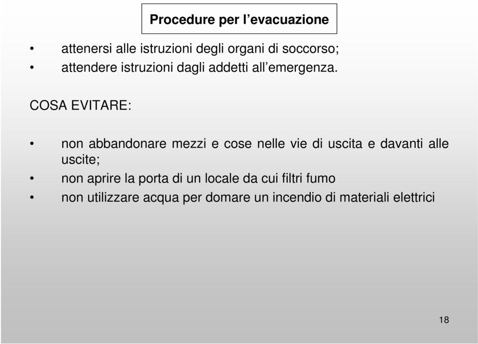 COSA EVITARE: non abbandonare mezzi e cose nelle vie di uscita e davanti alle