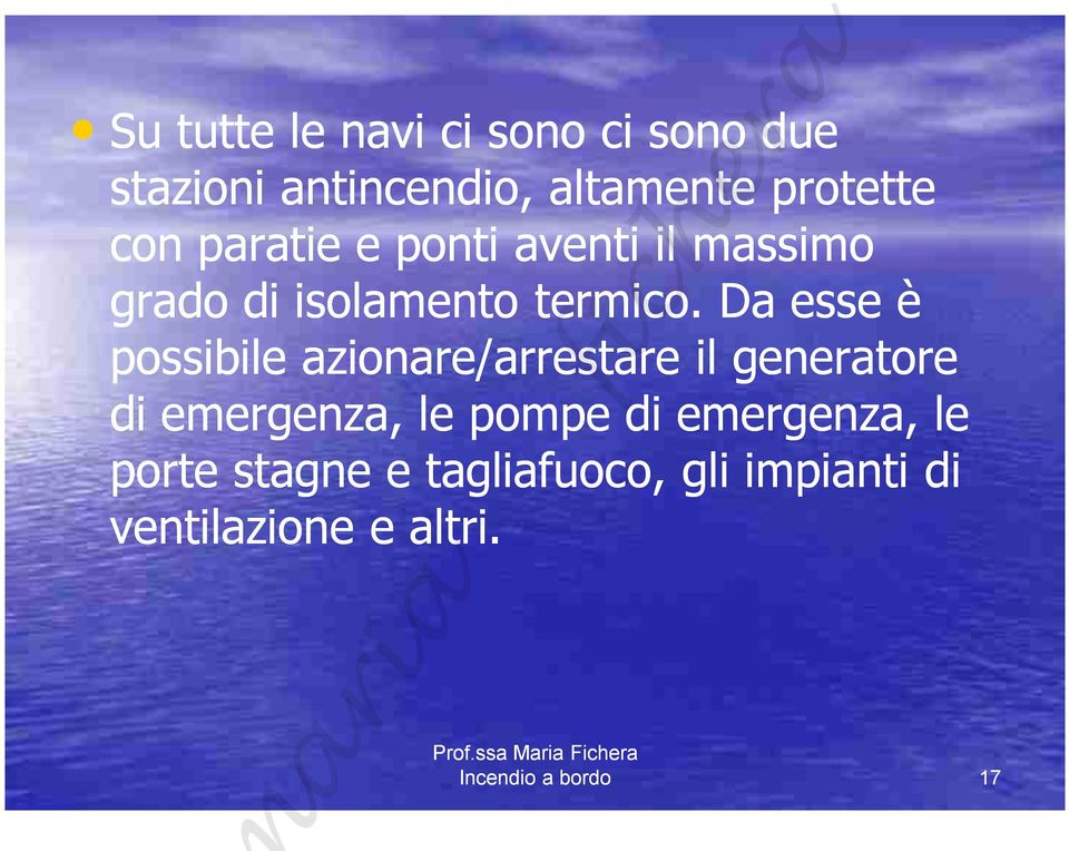 Da esse è possibile azionare/arrestare il generatore di emergenza, le pompe di