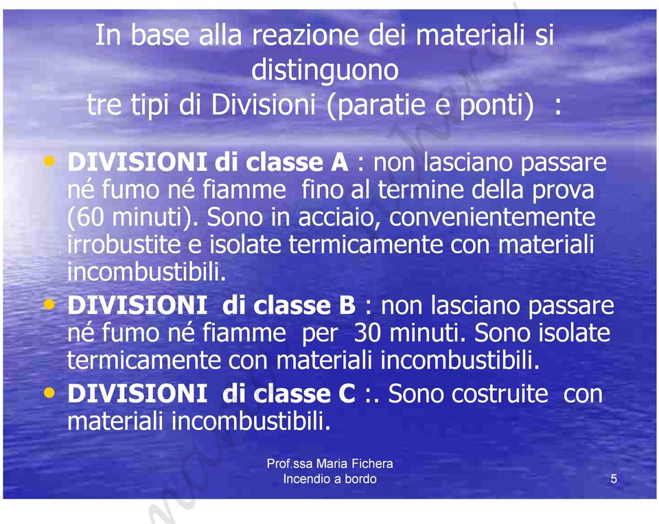 Sono in acciaio, convenientemente irrobustite e isolate termicamente con materiali incombustibili.