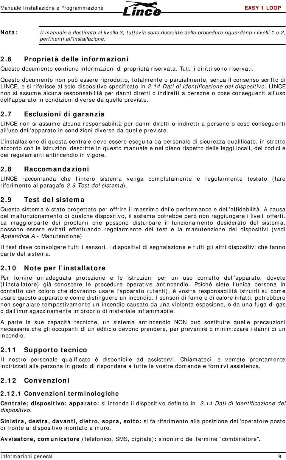 Questo documento non può essere riprodotto, totalmente o parzialmente, senza il consenso scritto di LINCE, e si riferisce al solo dispositivo specificato in 2.