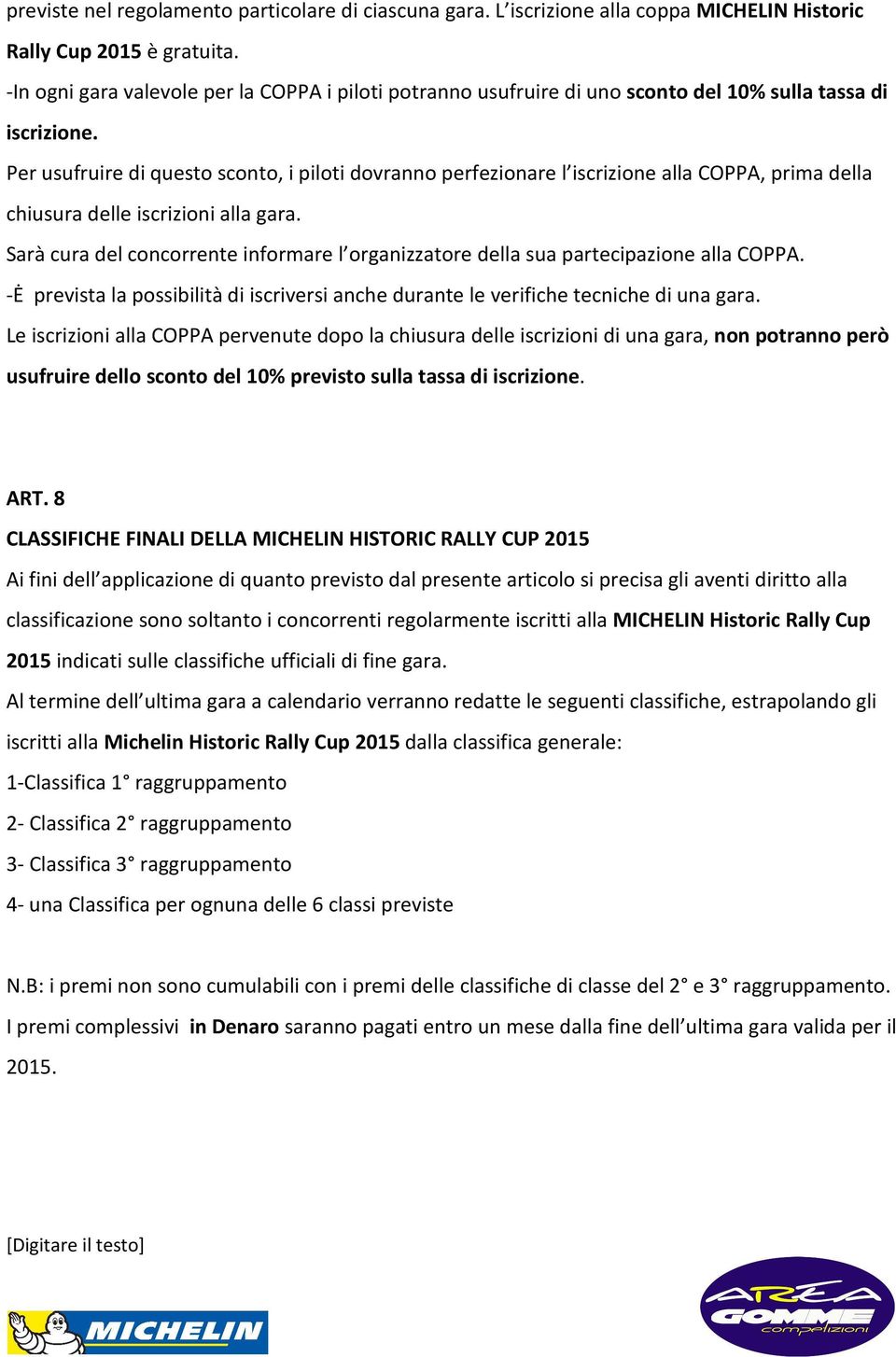 Per usufruire di questo sconto, i piloti dovranno perfezionare l iscrizione alla COPPA, prima della chiusura delle iscrizioni alla gara.