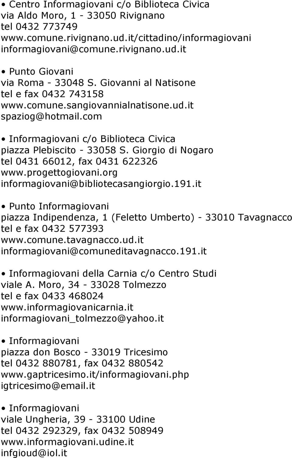 Giorgio di Nogaro tel 0431 66012, fax 0431 622326 www.progettogiovani.org informagiovani@bibliotecasangiorgio.191.