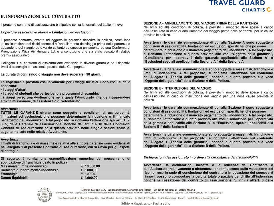 del viaggio prima della partenza e abbandono del viaggio ed è valido soltanto se emesso unitamente ad una Conferma di Prenotazione Wizz Air Hungary Ldt e a condizione che sia stato versato il