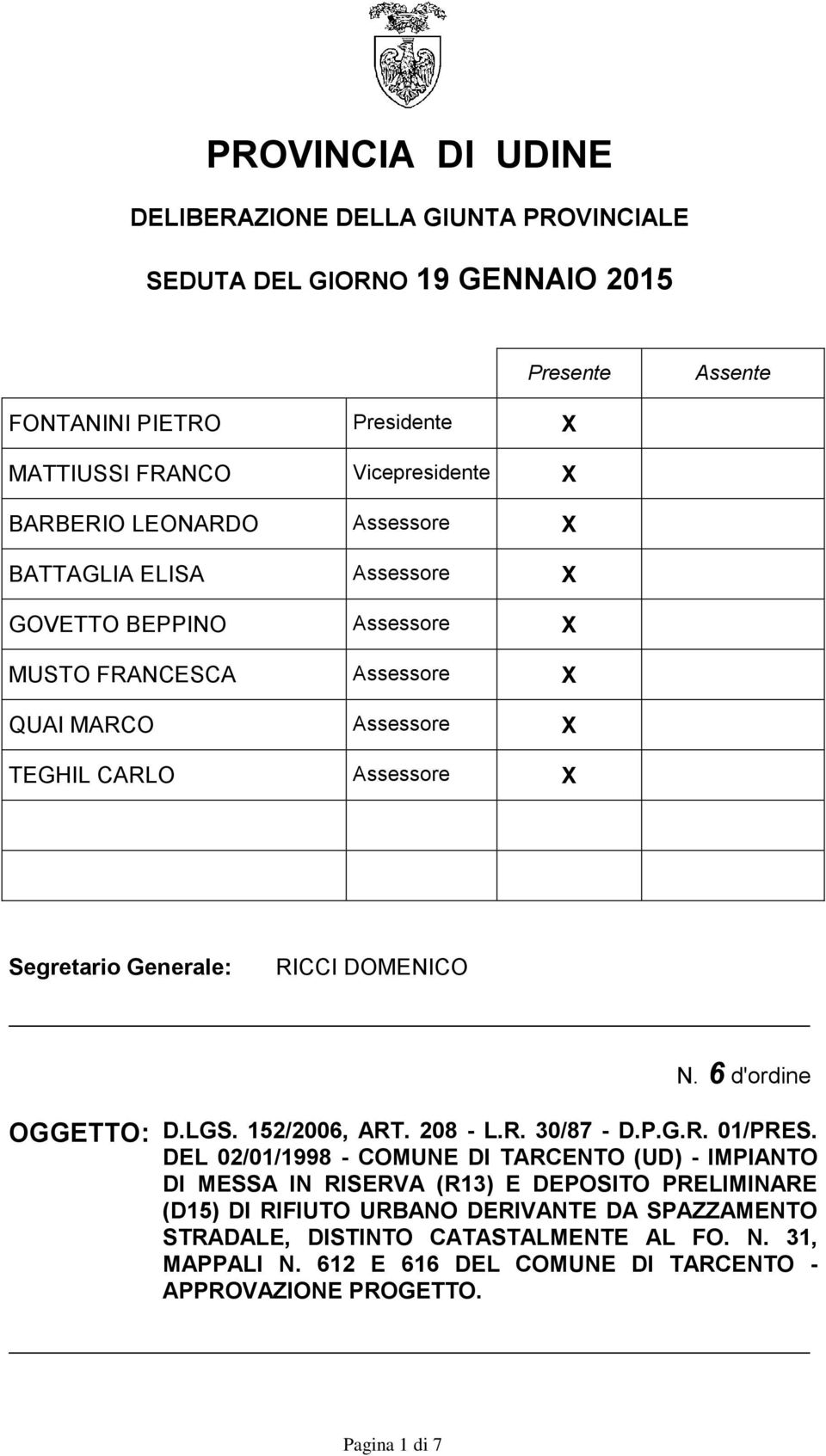 DOMENICO N. 6 d'ordine OGGETTO: D.LGS. 152/2006, ART. 208 - L.R. 30/87 - D.P.G.R. 01/PRES.