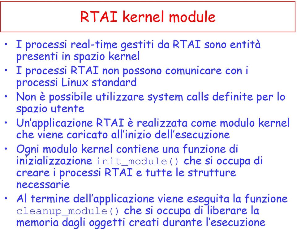 inizio dell esecuzione Ogni modulo kernel contiene una funzione di inizializzazione init_module() che si occupa di creare i processi RTAI e tutte le