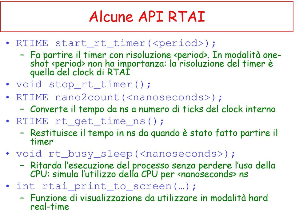 Converte il tempo da ns a numero di ticks del clock interno RTIME rt_get_time_ns(); Restituisce il tempo in ns da quando è stato fatto partire il timer void