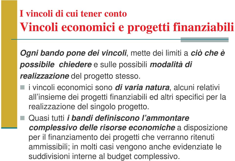 i vincoli economici sono di varia natura, alcuni relativi all insieme dei progetti finanziabili ed altri specifici per la realizzazione del singolo