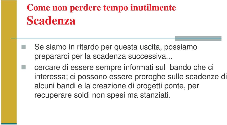 .. cercare di essere sempre informati sul bando che ci interessa; ci possono