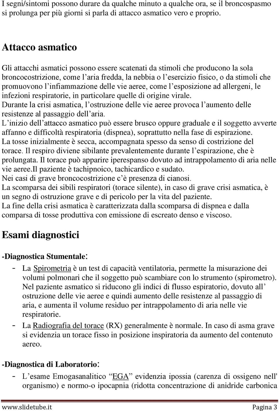 infiammazione delle vie aeree, come l esposizione ad allergeni, le infezioni respiratorie, in particolare quelle di origine virale.