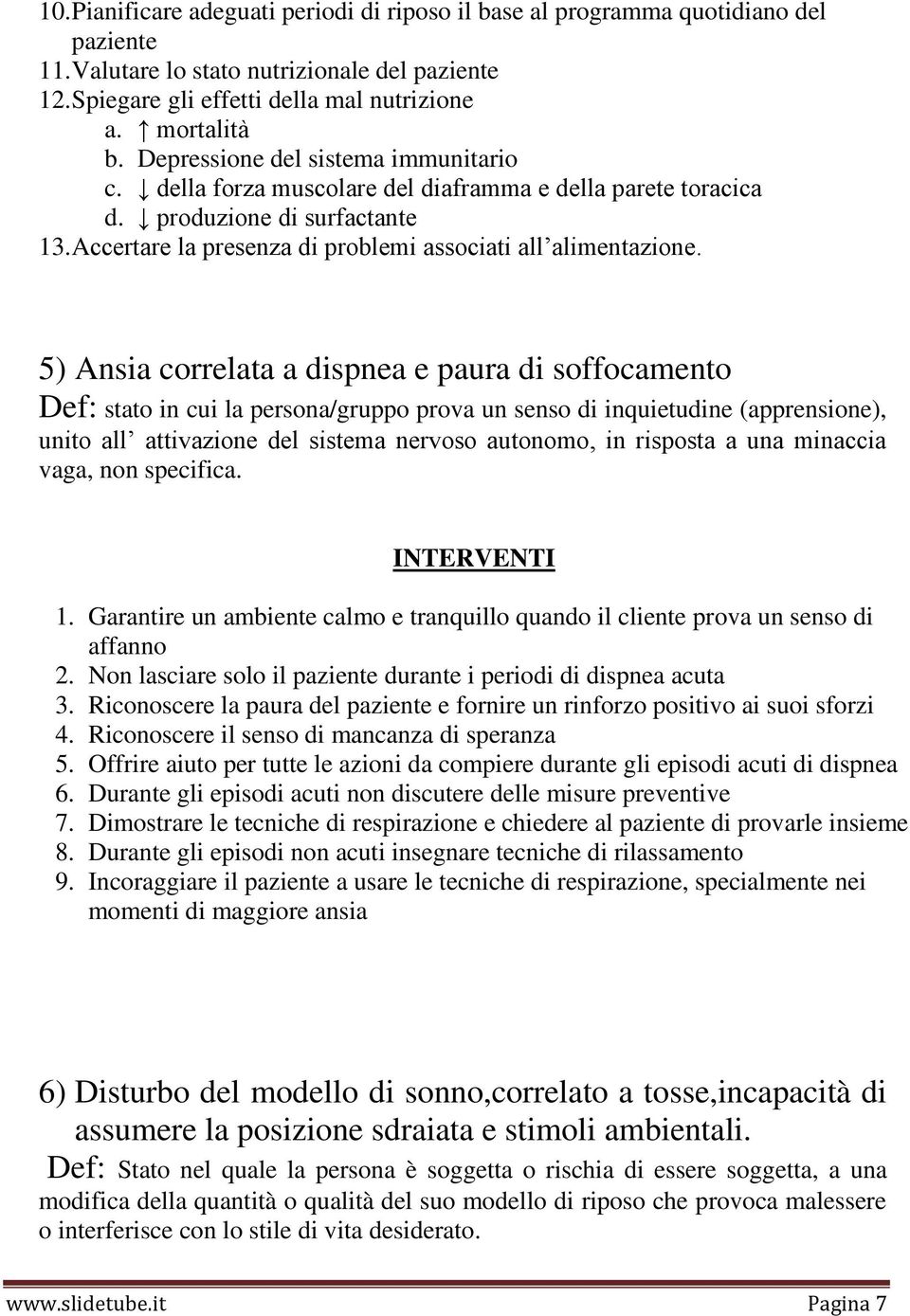 5) Ansia correlata a dispnea e paura di soffocamento Def: stato in cui la persona/gruppo prova un senso di inquietudine (apprensione), unito all attivazione del sistema nervoso autonomo, in risposta