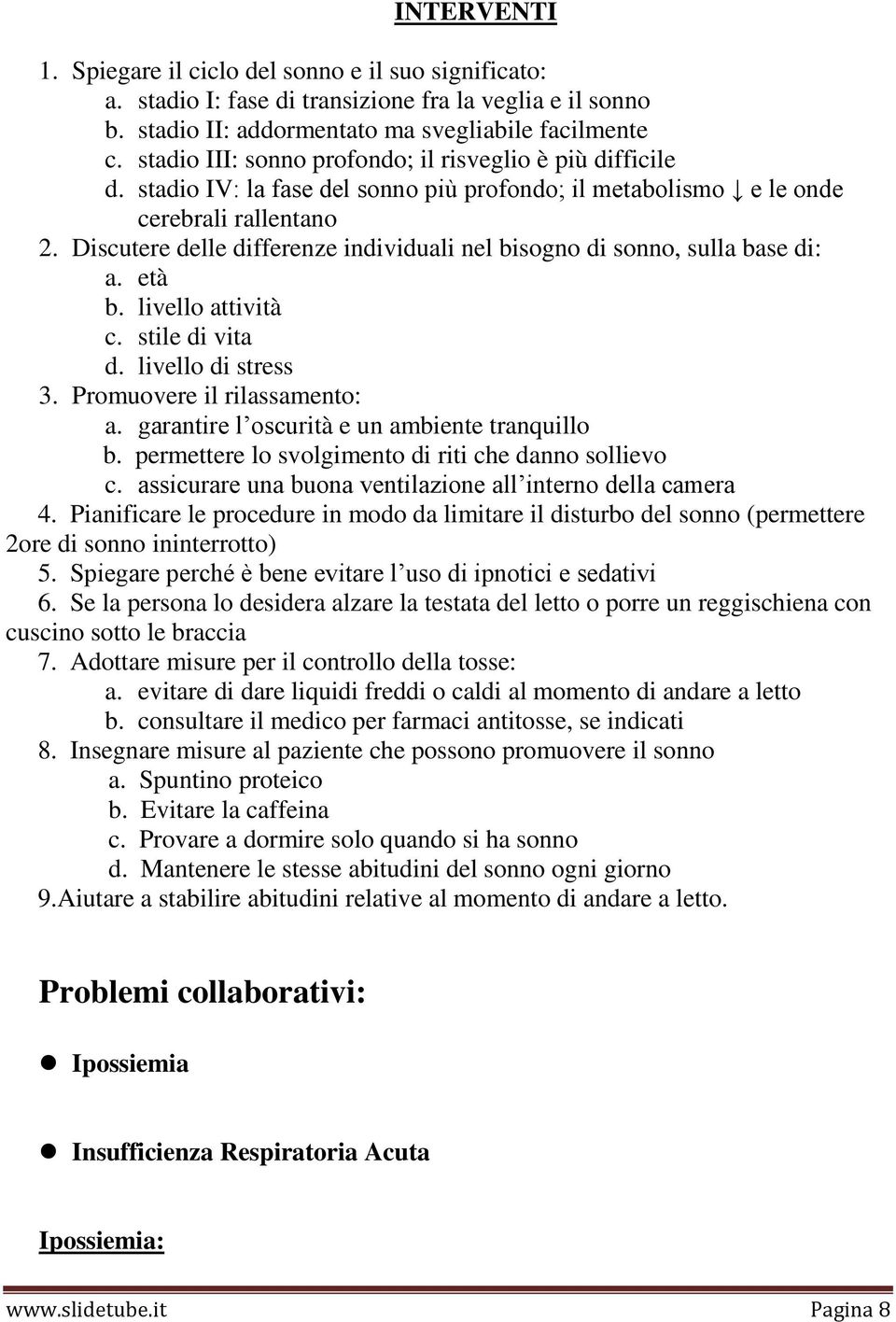 Discutere delle differenze individuali nel bisogno di sonno, sulla base di: a. età b. livello attività c. stile di vita d. livello di stress 3. Promuovere il rilassamento: a.