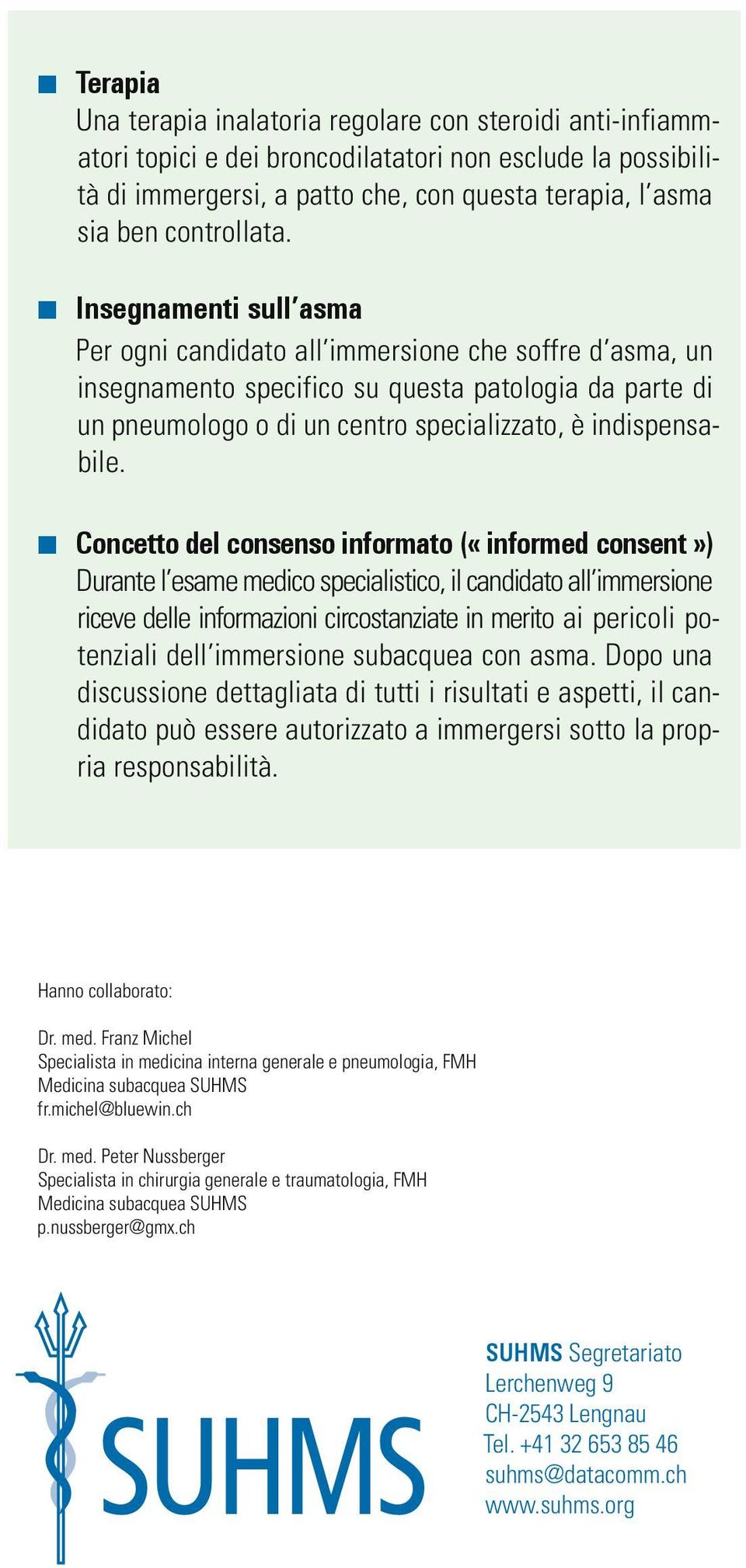 Insegnamenti sull asma Per ogni candidato all immersione che soffre d asma, un insegnamento specifico su questa patologia da parte di un pneumologo o di un centro specializzato, è indispensabile.