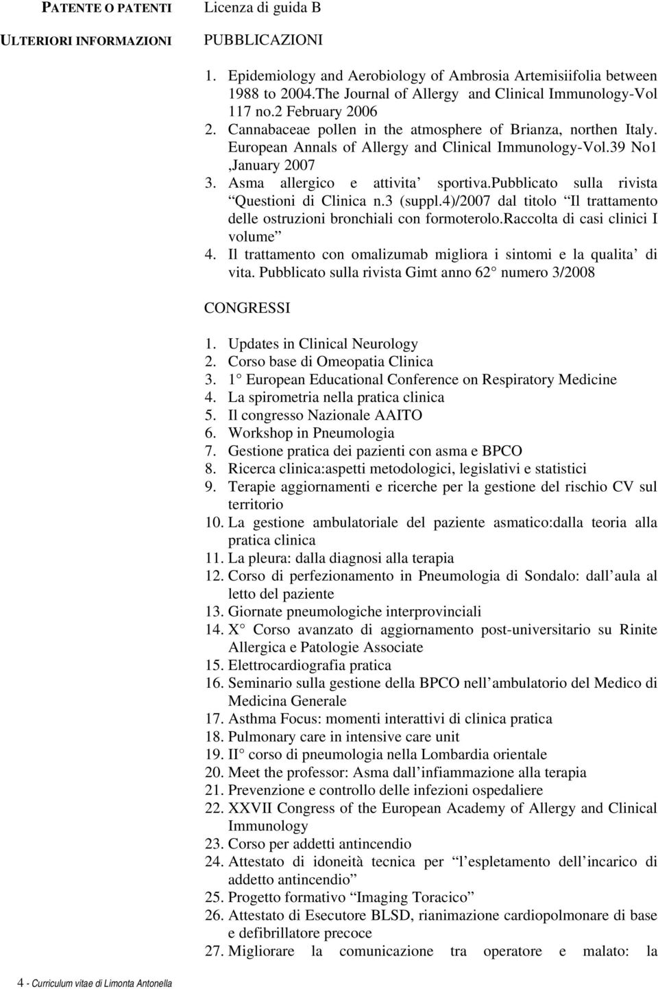 39 No1,January 2007 3. Asma allergico e attivita sportiva.pubblicato sulla rivista Questioni di Clinica n.3 (suppl.4)/2007 dal titolo Il trattamento delle ostruzioni bronchiali con formoterolo.