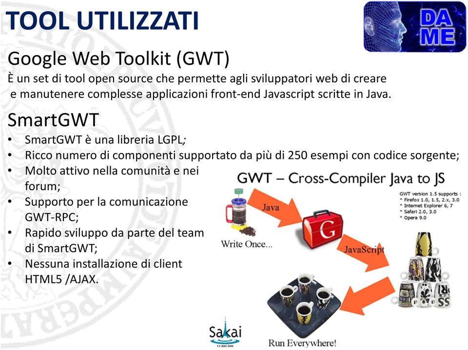 SmartGWT SmartGWTè una libreria LGPL; Ricco numero di componenti supportato da più di 250 esempi con codice