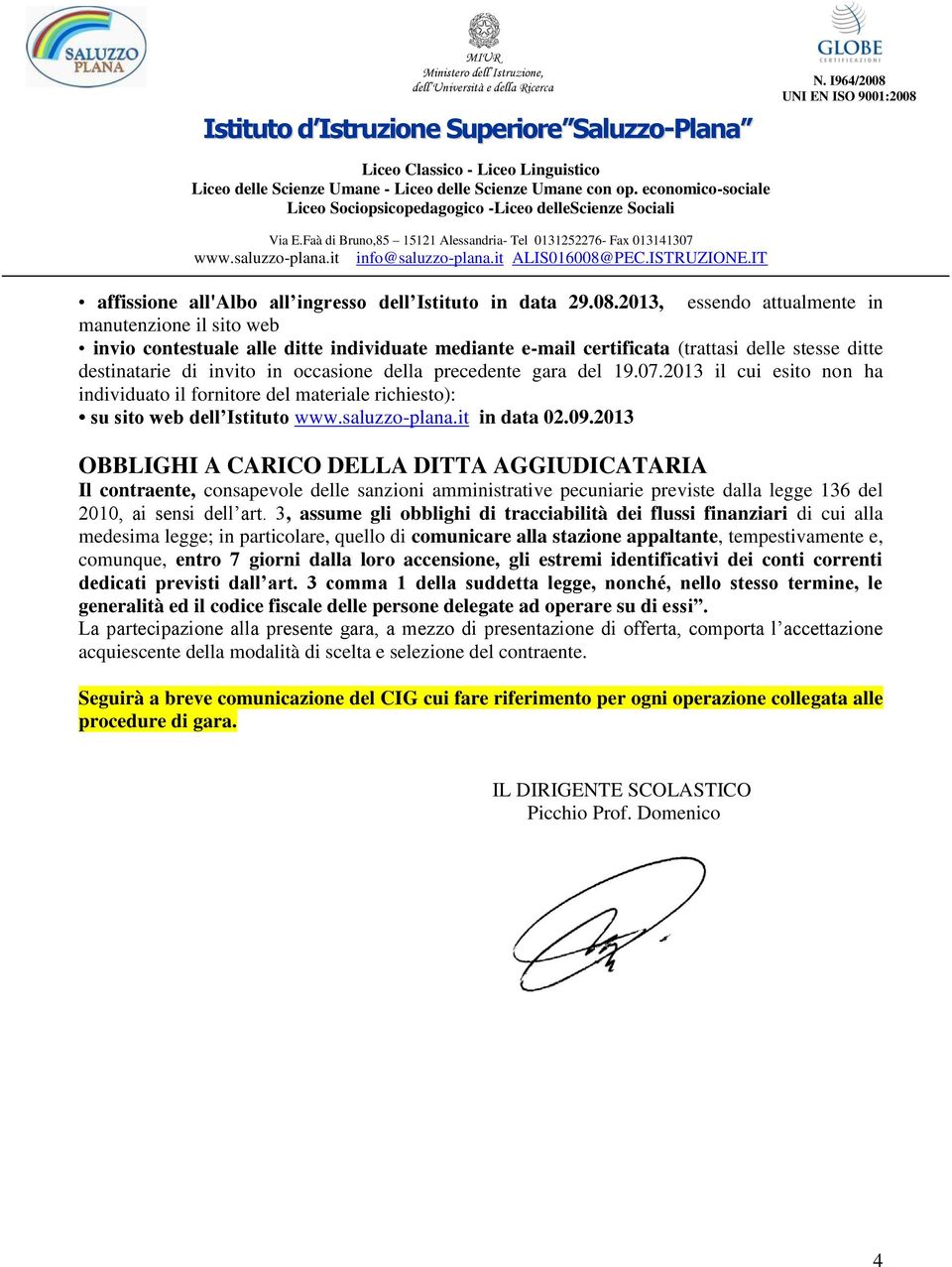 precedente gara del 19.07.2013 il cui esito non ha individuato il fornitore del materiale richiesto): su sito web dell Istituto www.saluzzo-plana.it in data 02.09.