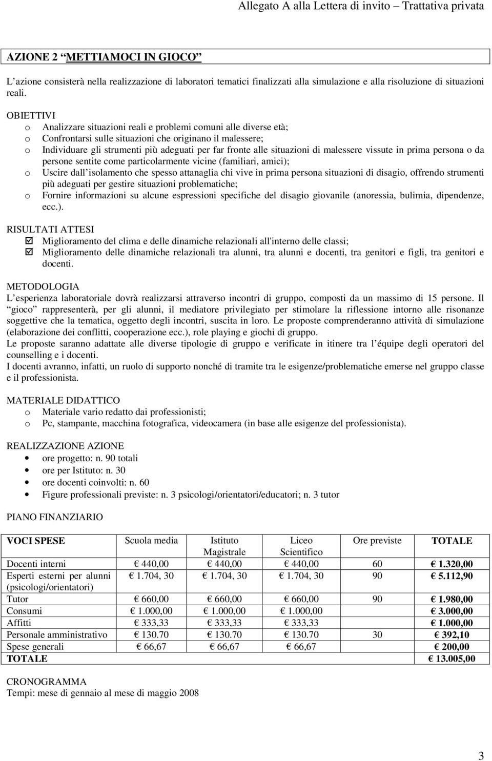 di malessere vissute in prima persona o da persone sentite come particolarmente vicine (familiari, amici); o Uscire dall isolamento che spesso attanaglia chi vive in prima persona situazioni di