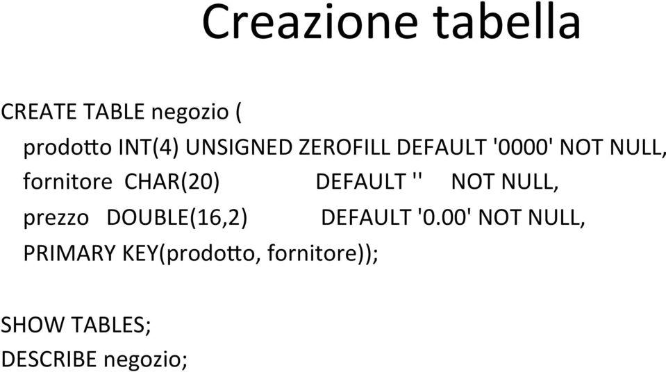 DEFAULT '' NOT NULL, prezzo DOUBLE(16,2) PRIMARY KEY(prodoNo,