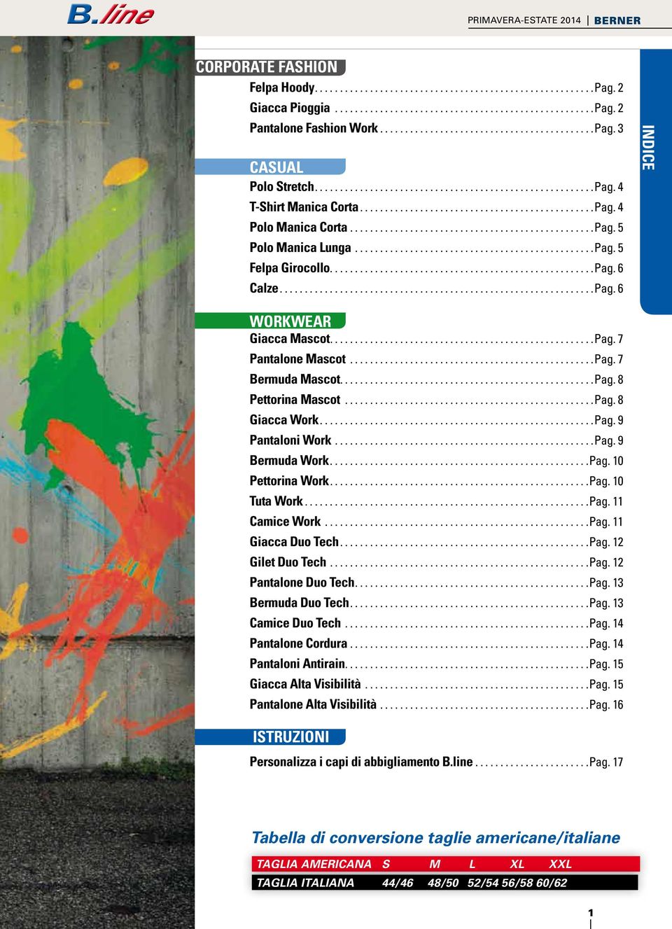 .. Pag. 9 Bermuda Work... Pag. 10 Pettorina Work... Pag. 10 Tuta Work... Pag. 11 Camice Work... Pag. 11 Giacca Duo Tech... Pag. 12 Gilet Duo Tech... Pag. 12 Pantalone Duo Tech... Pag. 13 Bermuda Duo Tech.