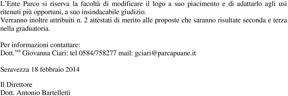 2 attestati di merito alle proposte che saranno risultate seconda e terza nella graduatoria.