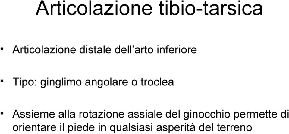 Assieme alla rotazione assiale del ginocchio permette