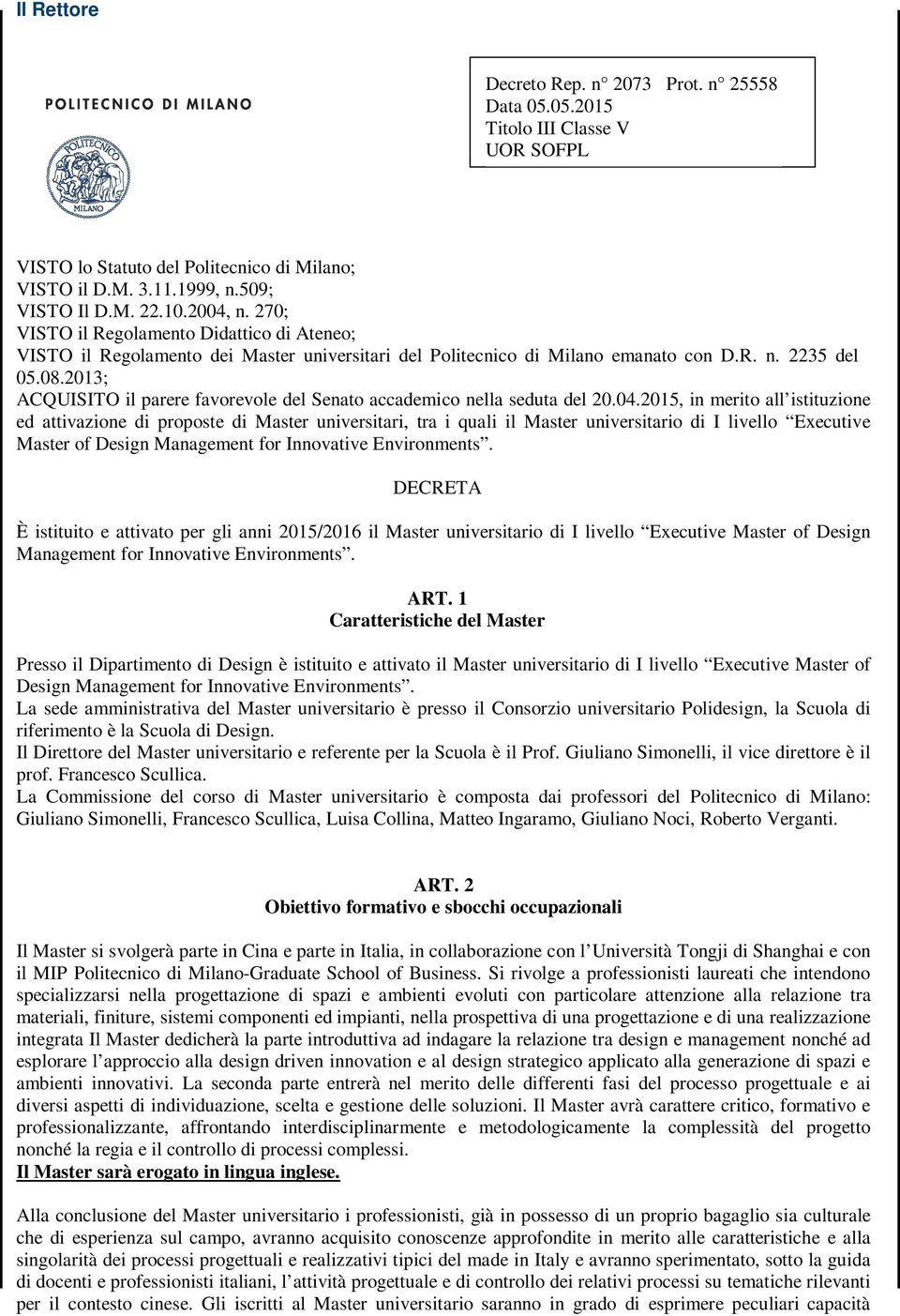 2013; ACQUISITO il parere favorevole del Senato accademico nella seduta del 20.04.