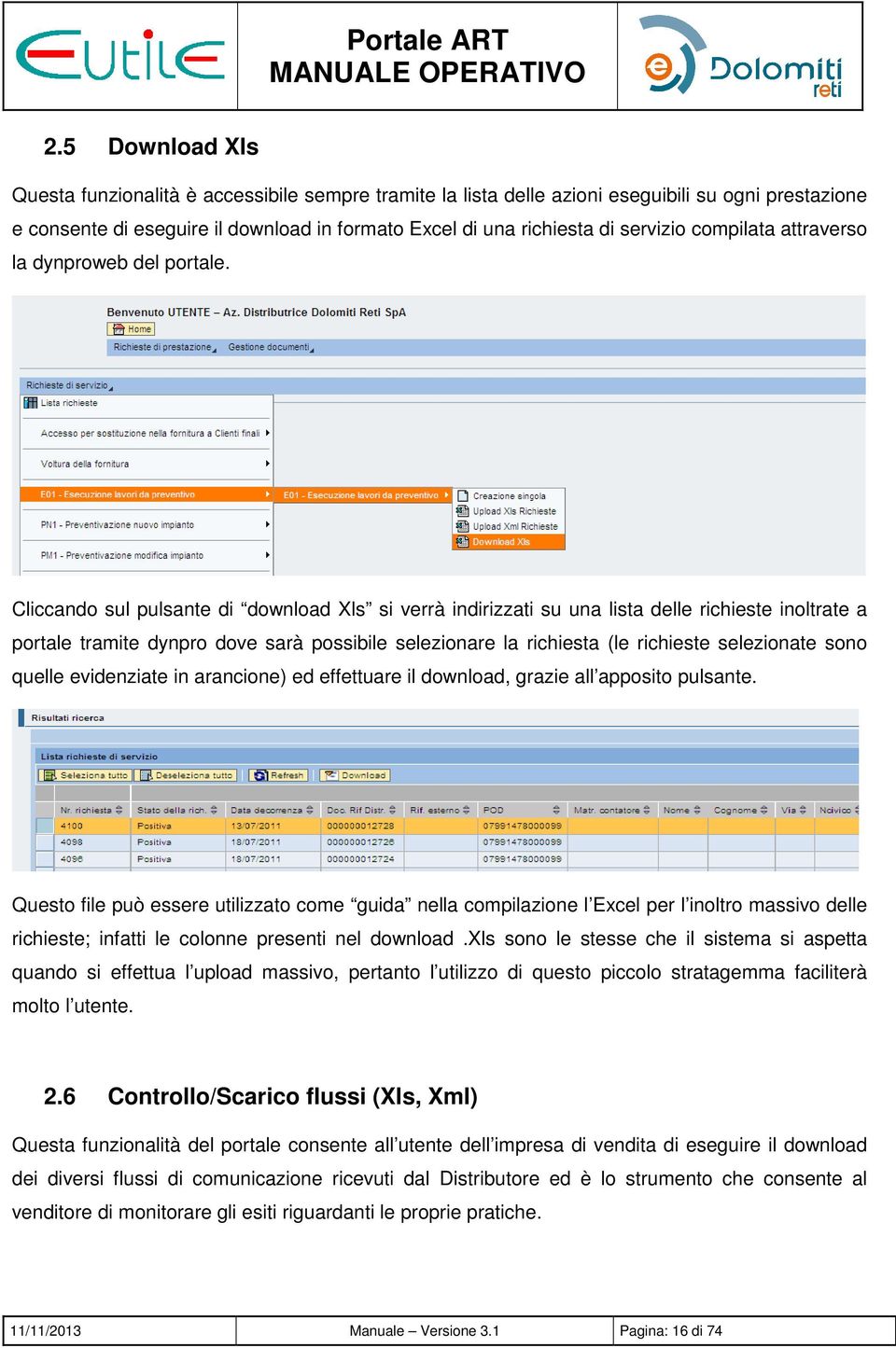 Cliccando sul pulsante di download Xls si verrà indirizzati su una lista delle richieste inoltrate a portale tramite dynpro dove sarà possibile selezionare la richiesta (le richieste selezionate sono