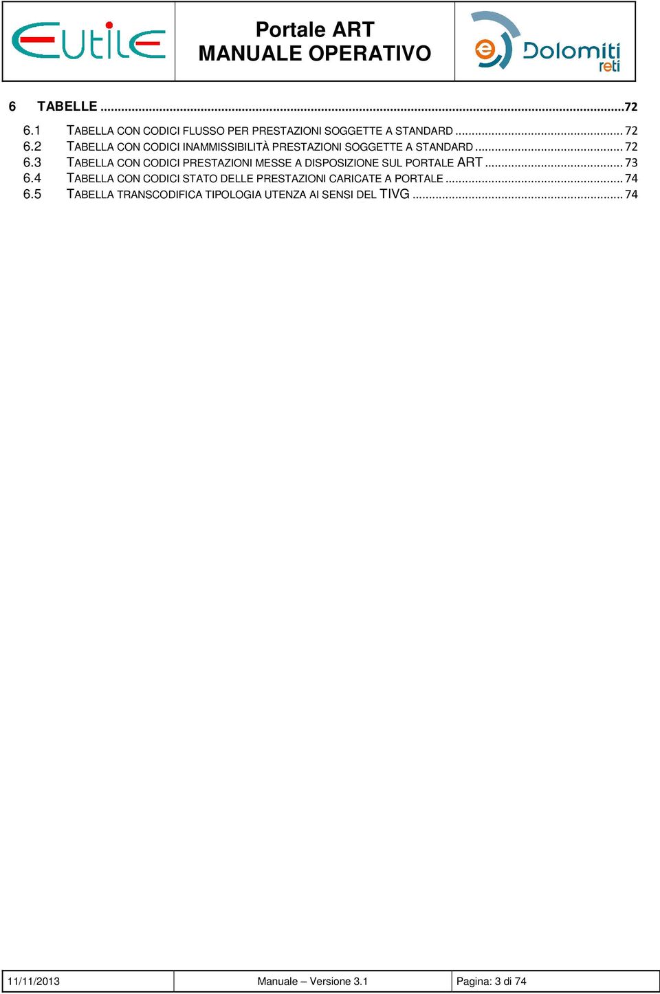 3 TABELLA CON CODICI PRESTAZIONI MESSE A DISPOSIZIONE SUL PORTALE ART... 73 6.