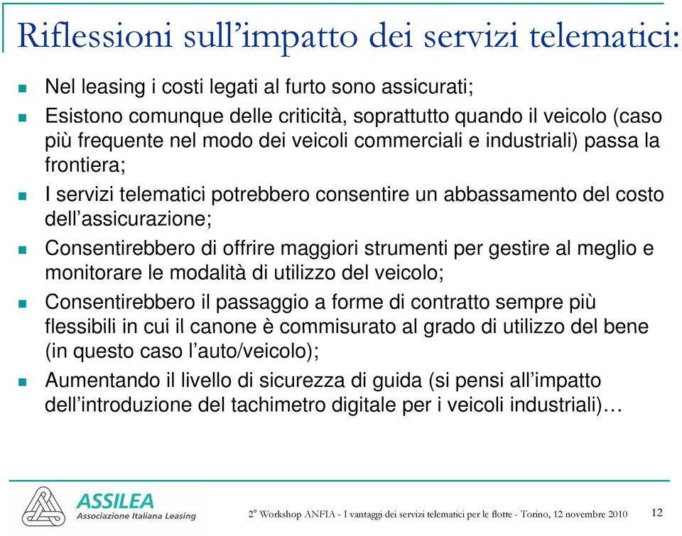 gestire al meglio e monitorare le modalità di utilizzo del veicolo; Consentirebbero il passaggio a forme di contratto sempre più flessibili in cui il canone è commisurato al grado di utilizzo del