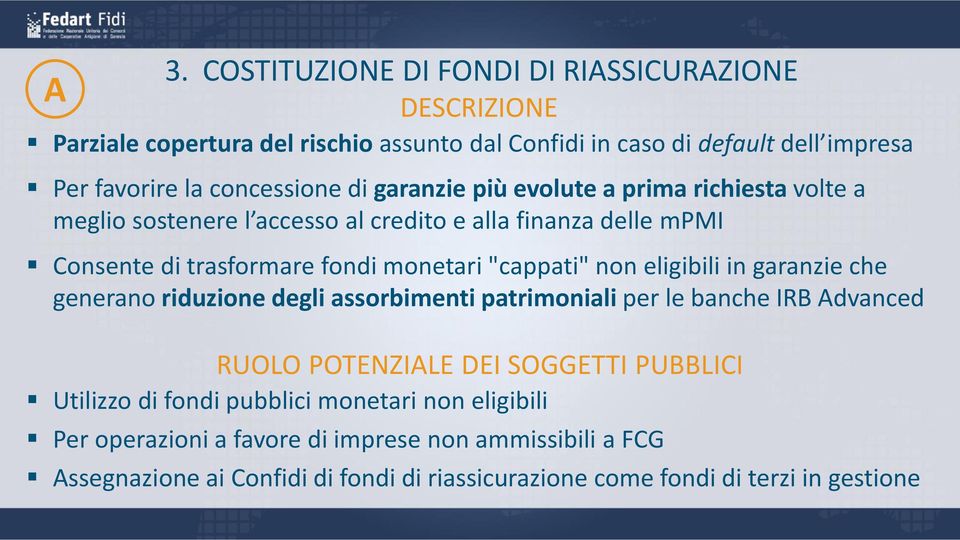 "cappati" non eligibili in garanzie che generano riduzione degli assorbimenti patrimoniali per le banche IRB Advanced RUOLO POTENZIALE DEI SOGGETTI PUBBLICI Utilizzo